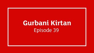 GNNSJ | Gurbani Kirtan | Episode 39 | Sultanpur Lodhi | Sant Ghaat | Inc Rehras Sahib