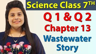 Q 1 & Q 2 - Chapter 13 - Wastewater Story - Science Class 7th NCERT