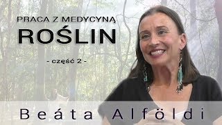 Praca z medycyną roślin - część 2 - Beáta Alföldi