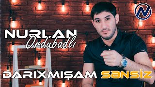 Nurlan Ordubadli - Darixmisam Sensiz 2022 (Yeni Klip)