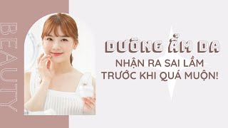 DƯỠNG ẨM DA: NHẬN RA SAI LẦM TRƯỚC KHI QUÁ MUỘN!