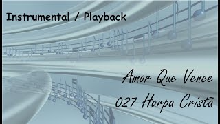 027 Harpa Cristã - Amor Que Vence - Instrumental / Playback com Letra