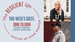 The Resilient Life - John Tillman: Adversity, Loss + Winning a National Championship