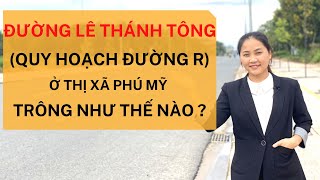 [Thực Địa ] đường Lê Thánh Tông (Đường R) | Các tuyến đường chính yếu của Thị xã Phú Mỹ