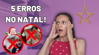 5 Coisas para NÃO FAZER com sua Criança no Natal!