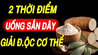 2 THỜI ĐIỂM UỐNG BỘT SẮN DÂY Chữa Bệnh, GIẢI ĐỘC CƠ THỂ, Giảm Strees, Ngủ Cực Ngon, SẠCH GAN THẬN