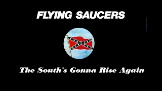 FLYING  SAUCERS  - The South's Gonna Rise Again