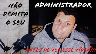 NÃO DEMITA O SEU ADMINISTRADOR!!!