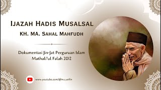 Ijazah Hadis Musalsal KH. MA. Sahal Mahfudh | Mukadimah dan Nasihat