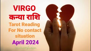 VIRGO ♍️ कन्या राशि || TAROT READING FOR NO CONTACT/BREAKUP SITUATION || APRIL2024 || RECONCILIATION