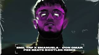 EMIL TRF X EMANUELA -  DON OMAR (PEZ BEATS BOOTLEG REMIX)