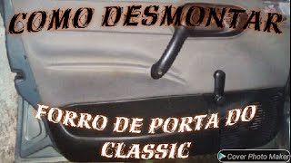 Como desmontar o forro de porta do classic 2012