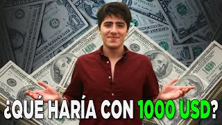 ¿QUÉ HARÍA CON 1000 DÓLARES?