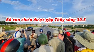 Bà con chưa được gặp Thầy Minh Tuệ sáng 30.5