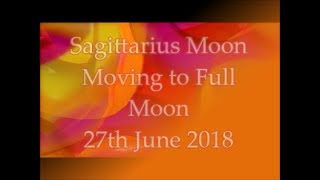 Sagittarius Moon moving to Full Moon 27th June 2018