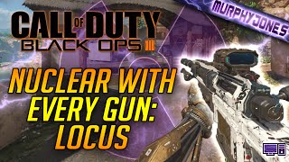 [LIVE] Black Ops 3 PC - Nuclear With Every Gun: Locus [60 FPS]