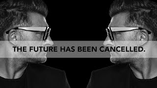 THE FUTURE HAS BEEN CANCELLED  and how to recover from the emotional hit....