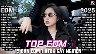 Top 15 Bản EDM Tiktok Gây Nghiện ♫ Mộng Hoa Sim Remix - BXH Nhạc Trẻ Remix Top Xu Hướng 2025