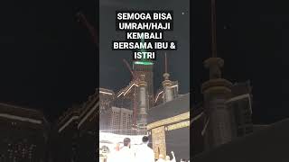 Semoga bisa kembali Umrah/Haji bersama Ibu & Istri