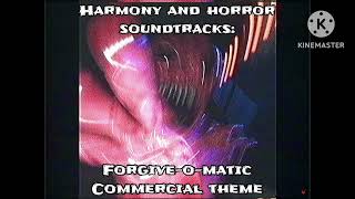 Harmony and horror soundtracks: forgive-o-matic commercial theme