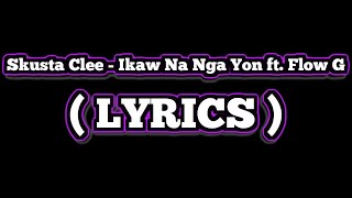 Skusta Clee - Ikaw Na Nga Yon ft. Flow G (Lyrics Video)