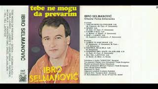 Ibro Selmanović i orkestar Perice Simonovića - Tebe ne mogu da prevarim - CEO ALBUM (1985)