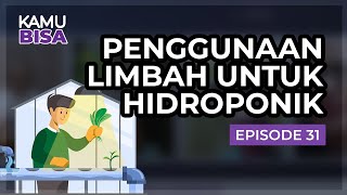 KAMU BISA "Penggunaan Limbah untuk Hidroponik" - Episode 31