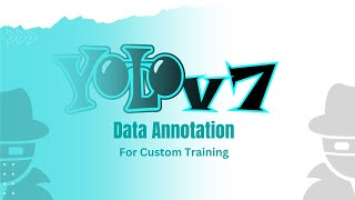 YOLOV7: Data Annotation for Custom Model Training