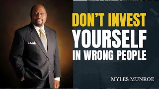 Dr Myles Munroe | DON'T INVEST YOURSELF IN WRONG PEOPLE | Dr Myles Munroe Motivational Speech