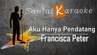 Karaoke - Aku hanya Pendatang - Francisca Peter