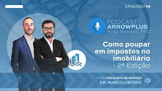 Podcast ArrowPlus Ep.14 - Marco Libório - Como poupar em impostos no imobiliário - 2ª Edição