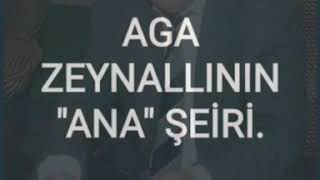 AGA  ZEYNALLININ "ANA" ŞEİRİ. SƏSLƏNDİRDİ RƏSUL ƏKBƏROV. ALLAH RƏHMƏT ELƏSİN SİZƏ RƏSUL MÜƏLLİM.