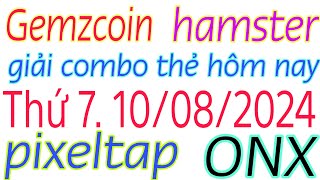 Hướng Dẫn 10/08/2024 Gemzcoin hamster pixeltap ONX #onus Đào Coin Kiếm Tiền 2024