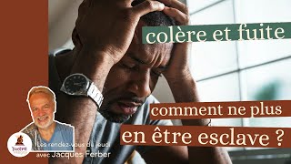 Colère et fuite: comment ne plus en être l'esclave ! ( Les RDV du Jeudi #21)