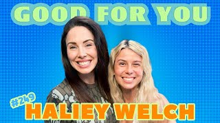 Haliey Welch talks HAWK TUAH, Overnight Fame, & Matt Rife Shows Up Tuah | Good For You | EP #249