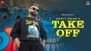 TAKE OFF - Official Video | Amrit Maan | Mxrci | Punjabi Song 2023