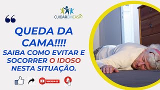 QUEDA DA CAMA EM IDOSOS. Como evitar e como prestar os primeiros socorros.