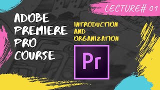 Introduction and Organization || Adobe Premiere Pro in Urdu / Hindi