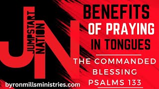 Praying in TONGUES Is Flowing In the COMMANDED BLESSING  - Psalms 133