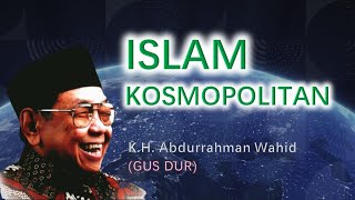 ISLAM KOSMOPOLITAN : K.H. Abdurrahman Wahid (GUS DUR) | MATERI KULIAH PMDI