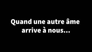 48. Quand une autre âme arrive à nous...