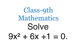 Class-9th Mathematics | Solve 9x2+6x+1=0 | ML Aggarwal