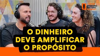 Como o dinheiro vem para amplificar o propósito das marcas?