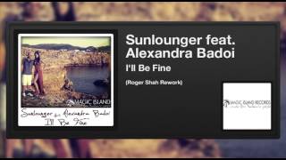 Sunlounger featuring Alexandra Badoi - I'll Be Fine (Roger Shah Rework)