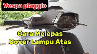 Cara Melepas Cover Lampu Atas vespa piaggio