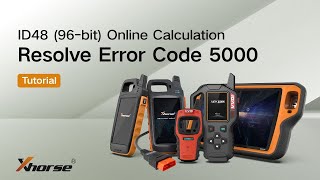 Solution for Error Code 5000 in Xhorse ID48 96 bit Online Calculation