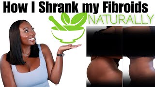 HOW I SHRANK MY FIBROIDS NATURALLY🍃EVERYTHING I DID TO AVOID SURGERY!