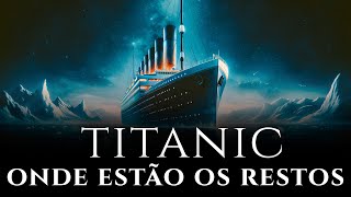 Segredos do Titanic Revelados |  História Real dos Restos Mortais