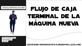 FLUJO DE CAJA TERMINAL DE LA MAQUINA NUEVA #flujodecajaterminal, #valorresidual #impuesto #beneficio