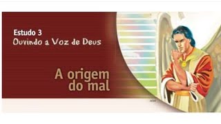 3. A origem do mal. Estudo Bíblico. Ouvindo a voz de Deus